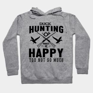 Duck Hunting Make Me Happy ,You Not So Much Hoodie